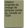 Relation Originale Du Voyage De Jacques Cartier Au Canada En 1534 door Henri Victor Michelant