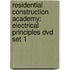 Residential Construction Academy: Electrical Principles Dvd Set 1