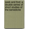 Seek and Find; A Double Series of Short Studies of the Benedicite by Christina Georgina Rossetti