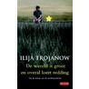 De wereld is groot en overal loert redding by Ilija Trojanow