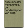 Onze meester Mohammed, de boodschapper van Allah by Abdullah Sirajuddin