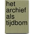 Het archief als tijdbom