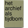 Het archief als tijdbom door Beatrice de Graaf