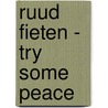 Ruud Fieten - Try some peace door Onbekend
