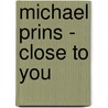 Michael Prins - Close to you door Onbekend