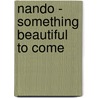 Nando - Something beautiful to come by Unknown