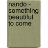 Nando - Something beautiful to come door Onbekend