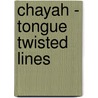 Chayah - tongue twisted lines by Unknown