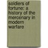 Soldiers Of Fortune: A History Of The Mercenary In Modern Warfare