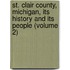 St. Clair County, Michigan, Its History And Its People (Volume 2)