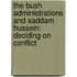 The Bush Administrations and Saddam Hussein: Deciding on Conflict