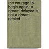 The Courage to Begin Again: A Dream Delayed Is Not a Dream Denied door S.M. Siwisa