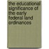 The Educational Significance Of The Early Federal Land Ordinances