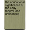 The Educational Significance Of The Early Federal Land Ordinances door Howard Cromwell Taylor