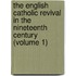 The English Catholic Revival In The Nineteenth Century (Volume 1)