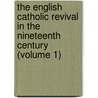 The English Catholic Revival In The Nineteenth Century (Volume 1) door Paul Thureau-Dangin
