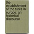 The Establishment Of The Turks In Europe. An Historical Discourse