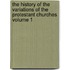 The History of the Variations of the Protestant Churches Volume 1