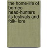 The Home-Life of Borneo Head-Hunters Its Festivals and Folk- Lore door William Henry Furness