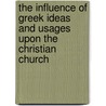 The Influence of Greek Ideas and Usages Upon the Christian Church door Edwin Hatch