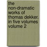 The Non-Dramatic Works of Thomas Dekker. in Five Volumes Volume 2 door Watson