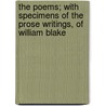 The Poems; With Specimens of the Prose Writings, of William Blake by Jr. William Blake
