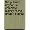 The Pullman Boycott. A Complete History of the Great R. R. Strike door Burns W. F