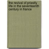 The Revival Of Priestly Life In The Seventeenth Century In France door Henrietta Louisa Farrer Lear