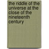 The Riddle Of The Universe At The Close Of The Nineteenth Century by Ernst Heinrich Philipp August Haeckel