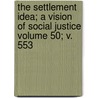 The Settlement Idea; A Vision of Social Justice Volume 50; V. 553 door Arthur Cort Holden
