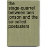 The Stage-Quarrel Between Ben Jonson And The So-Called Poetasters by Roscoe Addison Small