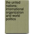 The United Nations: International Organization And World Politics