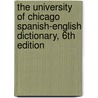 The University of Chicago Spanish-English Dictionary, 6th Edition door M. Moyna