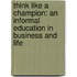 Think Like a Champion: An Informal Education in Business and Life