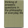 Thinking Of Answers: Questions In The Philosophy Of Everyday Life by A.C. Grayling