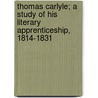 Thomas Carlyle; A Study of His Literary Apprenticeship, 1814-1831 door William Savage Johnson