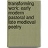 Transforming Work: Early Modern Pastoral and Late Medieval Poetry