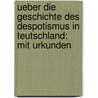 Ueber Die Geschichte Des Despotismus in Teutschland: Mit Urkunden by Friedrich Christoph Jonathan Fischer