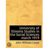 University of Illinoins Studies in the Social Sciences March 1919 door John William Lloyd