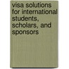 Visa Solutions for International Students, Scholars, and Sponsors by Lisa N. Ellis