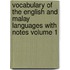 Vocabulary of the English and Malay Languages with Notes Volume 1