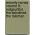 Waverly Novels Volume 9; Redgauntlet. the Betrothed. the Talisman