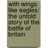 With Wings Like Eagles: The Untold Story Of The Battle Of Britain door Michael Korda