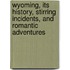 Wyoming, Its History, Stirring Incidents, and Romantic Adventures