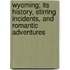 Wyoming; Its History, Stirring Incidents, and Romantic Adventures