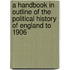 a Handbook in Outline of the Political History of England to 1906