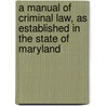 a Manual of Criminal Law, As Established in the State of Maryland by Lewis Hochheimer