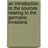 an Introduction to the Sources Relating to the Germanic Invasions door Carlton Joseph Huntley Hayes