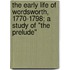 the Early Life of Wordsworth, 1770-1798; a Study of "The Prelude"