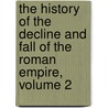 the History of the Decline and Fall of the Roman Empire, Volume 2 door Henry Hart Milman